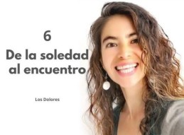 6. DE LA SOLEDAD AL ENCUENTRO | BERENICE GUADARRAMA