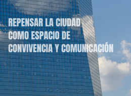 REPENSAR LA CIUDAD COMO ESPACIO DE CONVIVENCIA Y COMUNICACI&Oacute;N