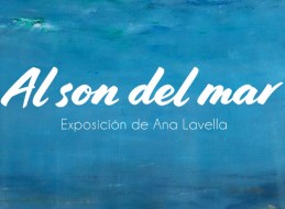 EXPOSICIÓN AL SON DEL MAR ANA LAVELLA
Del 3 al 30 de marzo