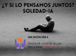 &iquest;Y SI LO PENSAMOS JUNTOS?
Preguntas donantes para dialogar sobre soledad, cuidado e inteligencia artificial